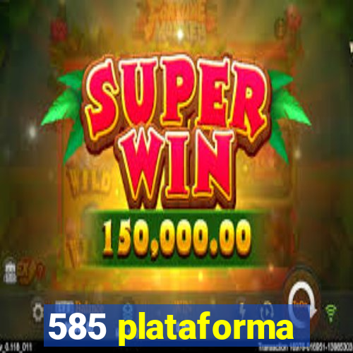 585 plataforma